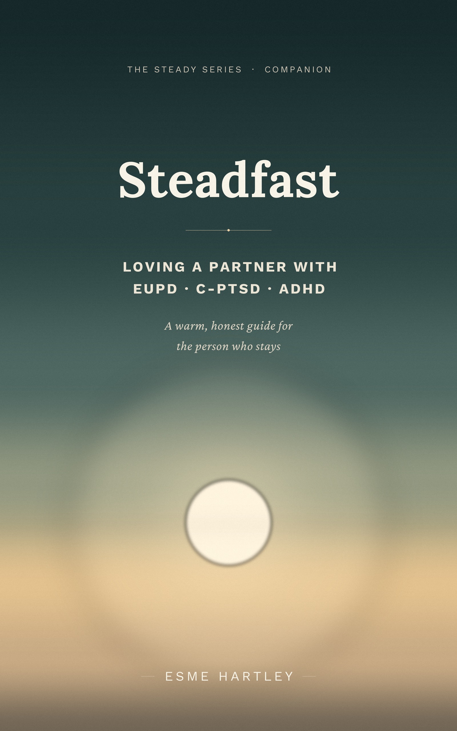 Steadfast — Loving and Supporting a Partner with EUPD, Complex PTSD, or ADHD